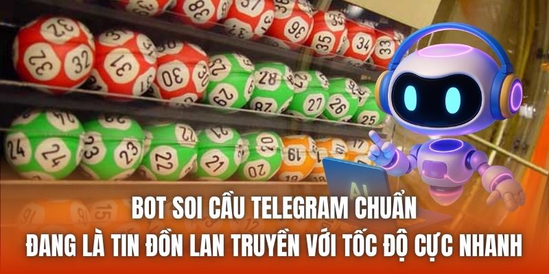 Bot soi cầu Telegram chuẩn đang là tin đồn lan truyền với tốc độ cực nhanh