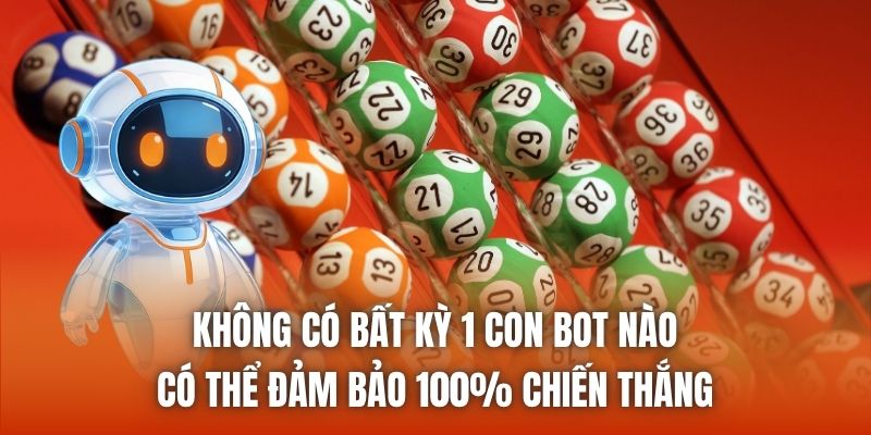 Không có bất kỳ 1 con bot nào có thể đảm bảo 100% chiến thắng
