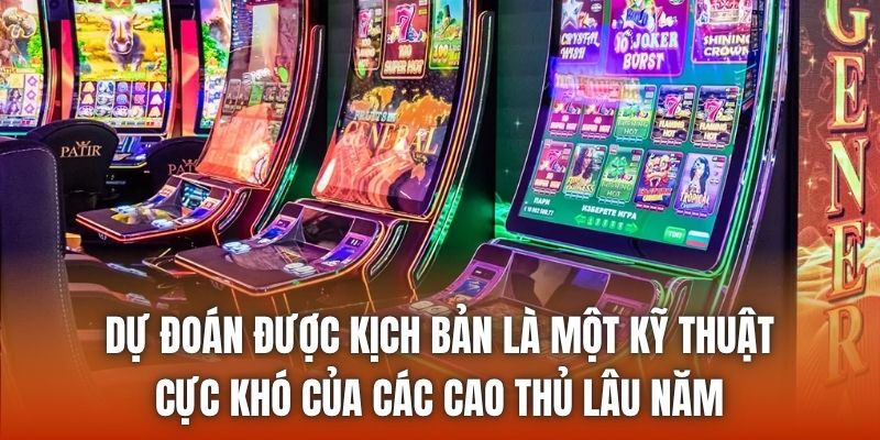 Dự đoán được kịch bản là một kỹ thuật cực khó của các cao thủ lâu năm